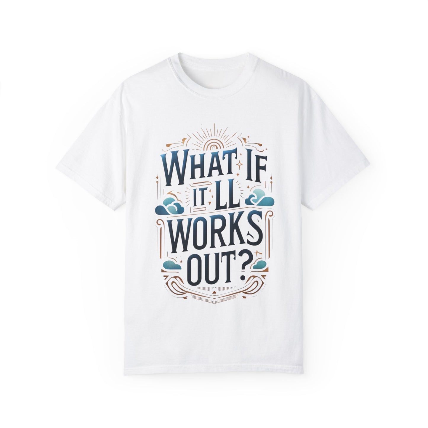 WHAT IF IT ALL WORKS OUT - Unisex Garment-Dyed T-shirt